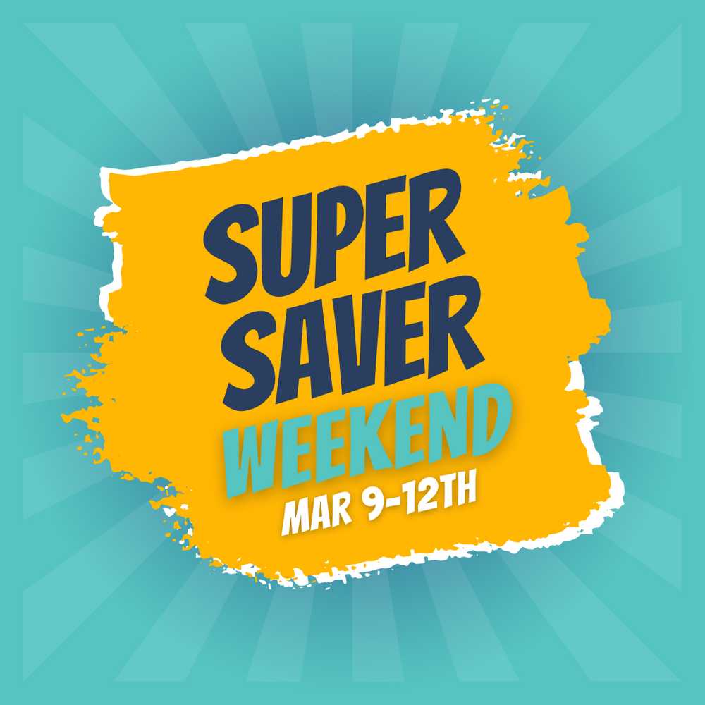 SUPER SAVER Weekend - March