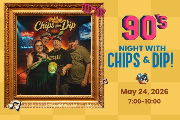 90'2 Night with Chips & Dip!