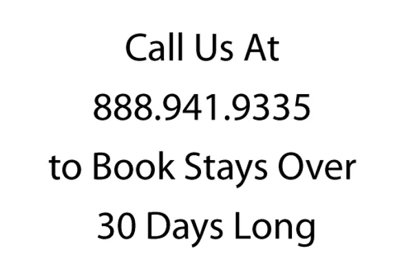 For Stays Over 30 Days Please Call Us